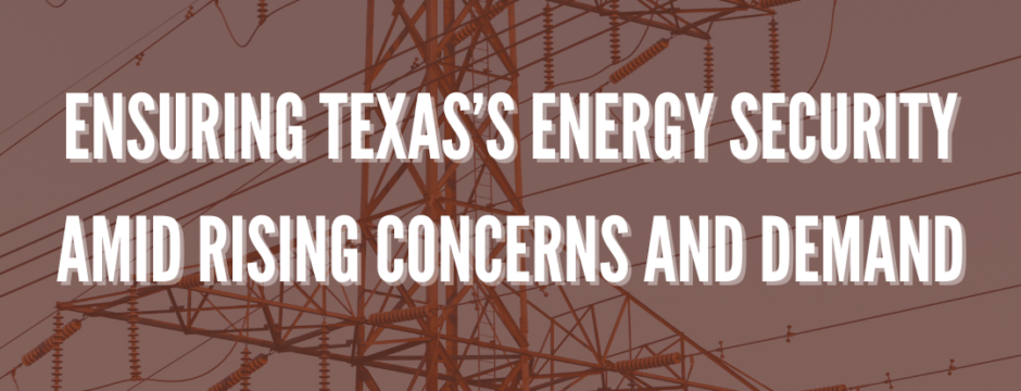 Ensuring Texas’s Energy Security Amid Rising Concerns and Demand