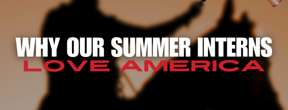 Why Our Summer Interns Love America!